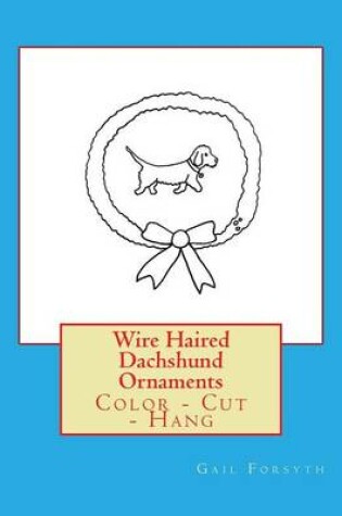 Cover of Wire Haired Dachshund Ornaments