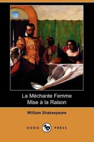 Cover of La Mechante Femme Mise a la Raison (Dodo Press)