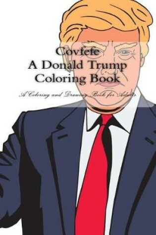 Cover of Covfefe A Donald Trump Coloring Book