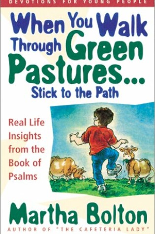 Cover of When You Walk through Green Pastures-- Stick to the Path