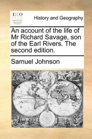 Cover of An Account of the Life of MR Richard Savage, Son of the Earl Rivers. the Second Edition.