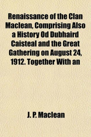 Cover of Renaissance of the Clan MacLean, Comprising Also a History Od Dubhaird Caisteal and the Great Gathering on August 24, 1912. Together with an