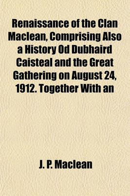 Book cover for Renaissance of the Clan MacLean, Comprising Also a History Od Dubhaird Caisteal and the Great Gathering on August 24, 1912. Together with an