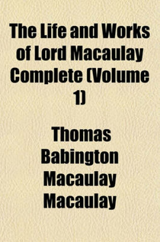 Cover of The Life and Works of Lord Macaulay Complete (Volume 1)