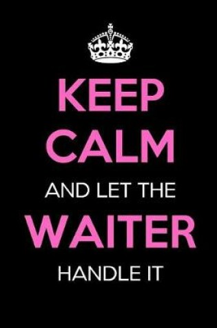 Cover of Keep Calm and Let the Waiter Handle It