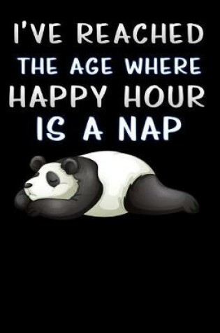 Cover of i ve reached the age where happy hour is a nap panda