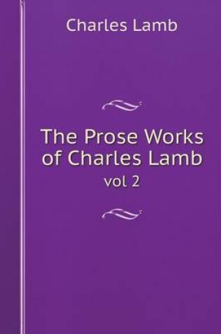 Cover of The Prose Works of Charles Lamb vol 2
