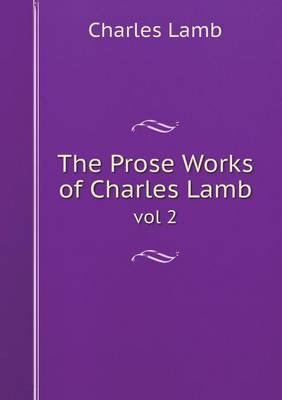 Book cover for The Prose Works of Charles Lamb vol 2