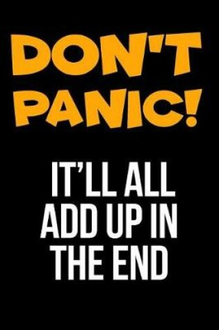 Cover of Don't Panic! It Will All Add Up in the End Gift Notebook for an Accountant, Medium Ruled Blank Journal