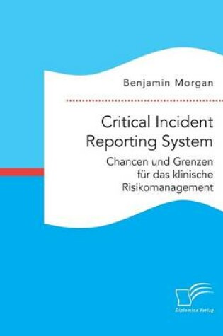 Cover of Critical Incident Reporting System. Chancen und Grenzen für das klinische Risikomanagement