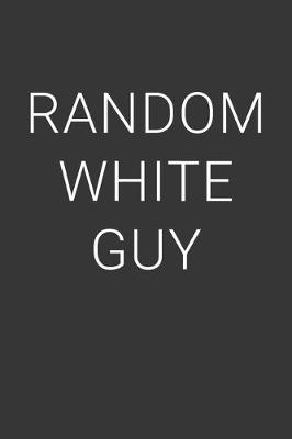 Book cover for Random White Guy Notebook