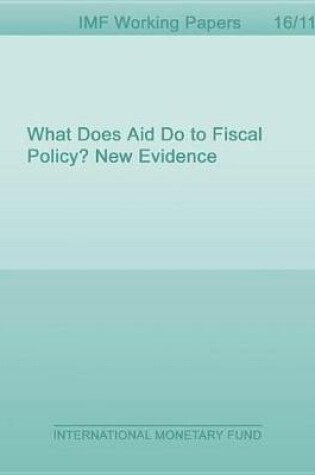 Cover of What Does Aid Do to Fiscal Policy? New Evidence