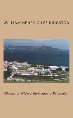 Book cover for Villegagnon A Tale of the Huguenot Persecution