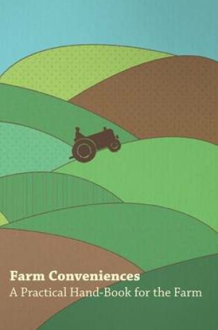 Cover of Farm Conveniences - A Practical Hand-Book for the Farm