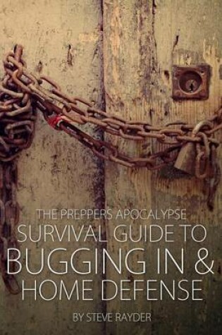 Cover of The Preppers Apocalypse Survival Guide to Bugging In & Home Defense