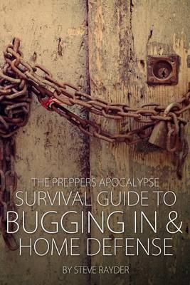 Cover of The Preppers Apocalypse Survival Guide to Bugging In & Home Defense