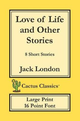 Cover of Love of Life and Other Stories (Cactus Classics Large Print)