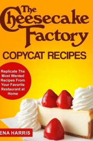 Cover of The Cheesecake Factory Copycat Recipes