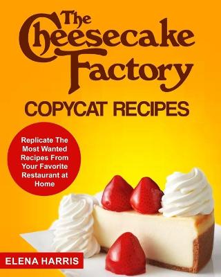 Cover of The Cheesecake Factory Copycat Recipes