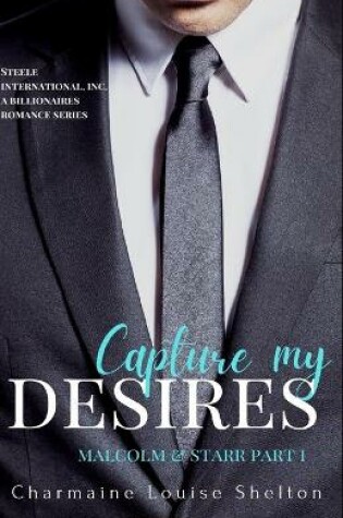 Cover of Capture My Desires Malcolm & Starr Part I