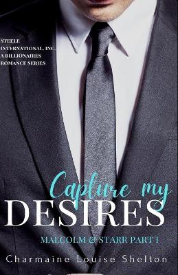 Book cover for Capture My Desires Malcolm & Starr Part I