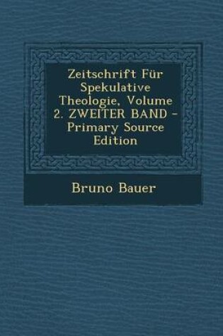 Cover of Zeitschrift Fur Spekulative Theologie, Volume 2. Zweiter Band - Primary Source Edition