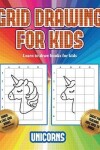 Book cover for Learn to draw books for kids (Grid drawing for kids - Unicorns)