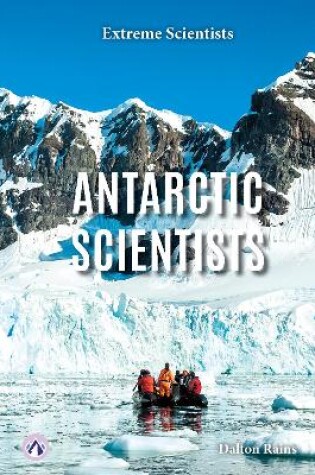 Cover of Extreme Scientists: Antarctic Scientists