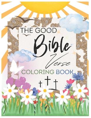 Book cover for The Good Bible Verse Coloring Book- Positive Affirmation and inspuration (TEEN & ADULT)