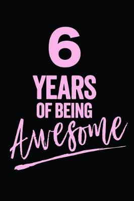 Book cover for 6 Years Of Being Awesome Pink