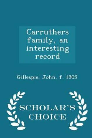 Cover of Carruthers Family, an Interesting Record - Scholar's Choice Edition