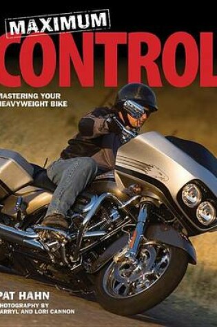 Cover of Maximum Control: Mastering Your Heavyweight Bike