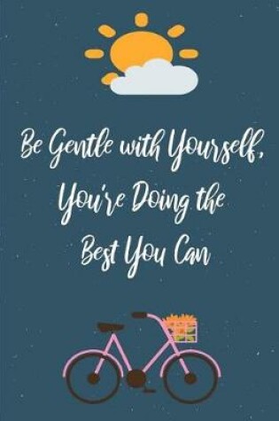 Cover of Be Gentle with Yourself, You're Doing the Best You Can