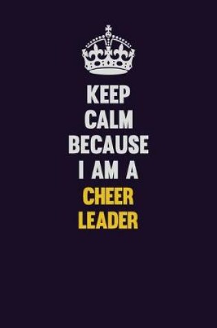 Cover of Keep Calm Because I Am A Cheer Leader