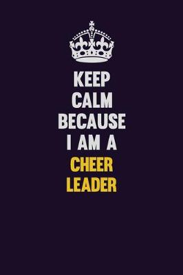 Book cover for Keep Calm Because I Am A Cheer Leader