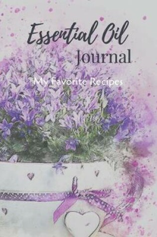 Cover of Essential Oil Recipe Journal - Special Blends & Favorite Recipes - 6" x 9" 100 pages Blank Notebook Organizer Book 9