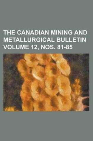 Cover of The Canadian Mining and Metallurgical Bulletin Volume 12, Nos. 81-85