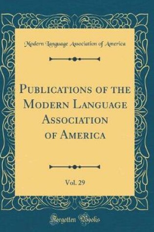 Cover of Publications of the Modern Language Association of America, Vol. 29 (Classic Reprint)