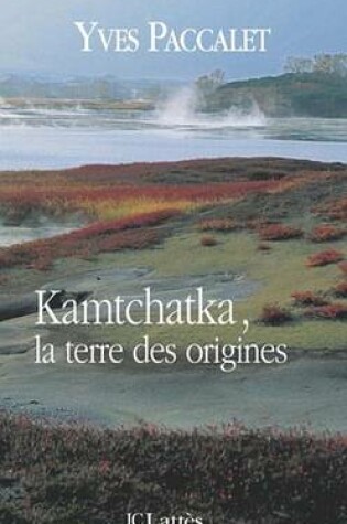 Cover of Kamtchatka, La Terre Des Origines