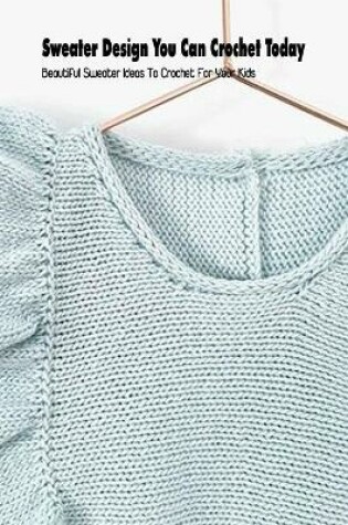 Cover of Sweater Design You Can Crochet Today