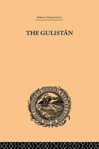 Cover of The Gulistan; Or Rose-Garden of Shekh Muslihu'd-Din Sadi Shiraz