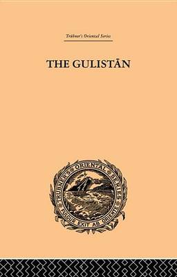 Book cover for The Gulistan; Or Rose-Garden of Shekh Muslihu'd-Din Sadi Shiraz