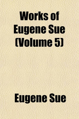 Book cover for Works of Eugene Sue Volume 5; The Mysteries of Paris