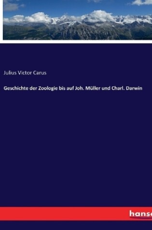 Cover of Geschichte der Zoologie bis auf Joh. Müller und Charl. Darwin