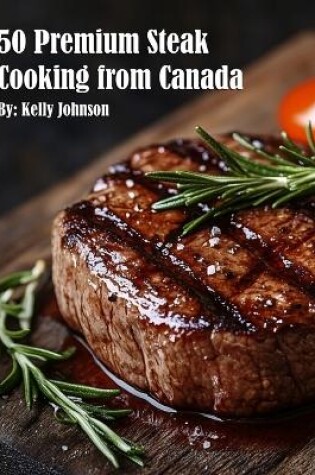 Cover of 50 Premium Steak Cooking from Canada