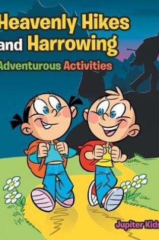 Cover of Heavenly Hikes and Harrowing Adventurous Activities