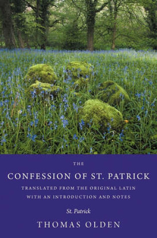 Cover of The Confession of St. Patrick Translated from the Original Latin with an Introduction and Notes