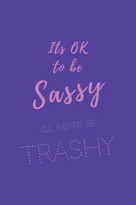Book cover for Its ok to be sassy. I'll never be trashy