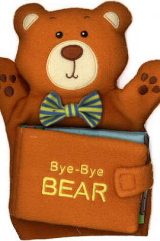Cover of Bye-Bye Bear: A Hand-Puppet Cloth Book!