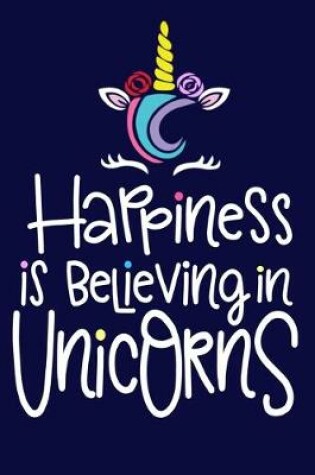 Cover of Happiness Is Believing In Unicorns